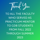 Thank you to all the faculty who served as practicum mentor to GDB students from fall 2022 through summer 2023